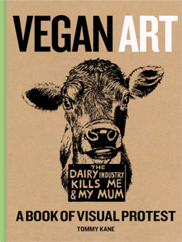 Vegan Art, book of visual protest, Tommy Kane.